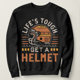 Life's Tough Get a Helmet Man Funny  Trui