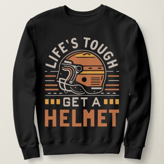 Life's Tough Get a Helmet Man Funny  Trui (Design voorkant)