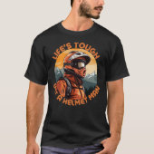 Lifes Tough Krijg een helm Man T-shirt (Voorkant)