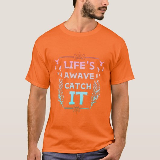 Life's Wave Catch It T-shirt (Voorkant)