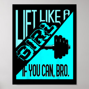 Lift als een meisje als je een Bro kunt - Bodybuil Poster