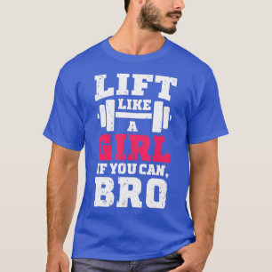 Lift als een meisje als je fitness gym vrouwen kun t-shirt
