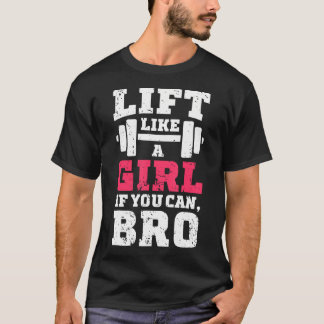 Lift als een meisje als je kunt Bro T Shirt Fitnes