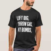 Lift Big Throw Gas Hit Bombs  T-shirt (Voorkant)