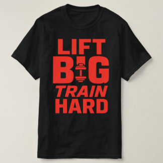 Lift Big Train Hard – Gym Motivation T-shirt