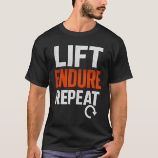 Lift. Endure. Repeat. T-shirt