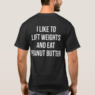 Lift gewichten en eten pindakaas - body building t-shirt