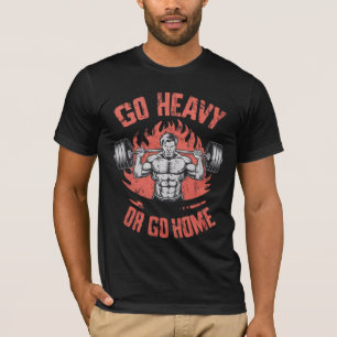 LIFT GYM Ga zwaar of ga naar huis T-shirt