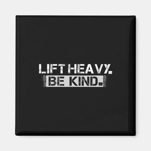 Lift Heavy Be Kind - Grappig Gewichtheffen Fitness Magneet (Voorkant)