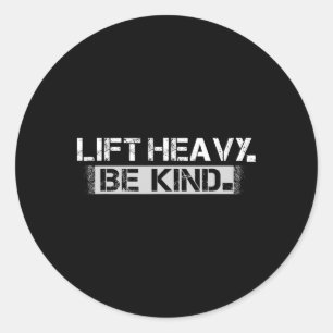 Lift Heavy Be Kind - Grappig Gewichtheffen Fitness Ronde Sticker