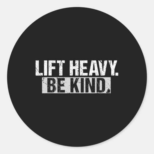 Lift Heavy Be Kind Grappig Gym Bodybuilding Workou Ronde Sticker (Voorkant)