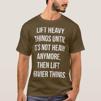 Lift Heavy Dingen, dan Lift Heavier, Funny Gym Mo T-shirt