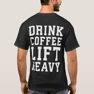 Lift Heavy, Drink Coffee - Funny Gym Motivatie T-shirt