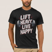 Lift Heavy, Live Happy T-shirt (Voorkant)