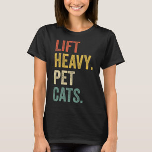 Lift Heavy Pet Cats - Funny Gym Workout T-shirt