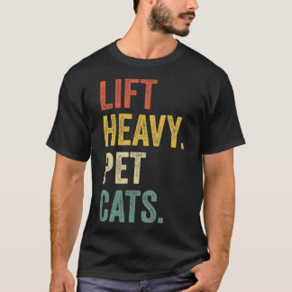 Lift Heavy Pet Cats - Funny Gym Workout T-shirt