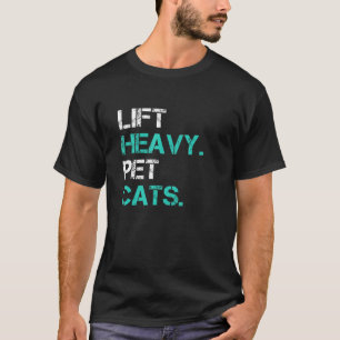 Lift Heavy Pet Cats Grappig Cadeau Voor Powerlifte T-shirt