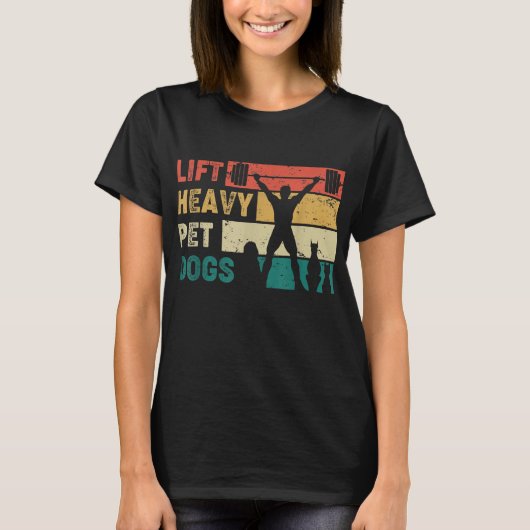  Lift Heavy Pet Dogs Funny Fitness T-shirt (Voorkant)