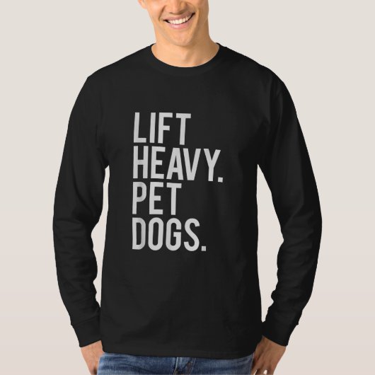 Lift Heavy Pet Dogs Funny Gym Workout Gift Wecht T-shirt (Voorkant)