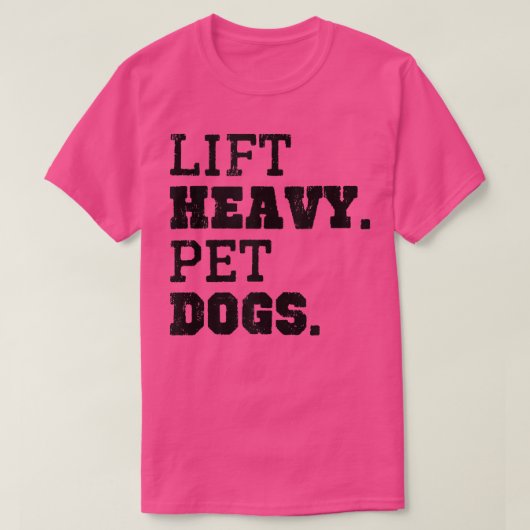 Lift Heavy Pet Dogs Funny Gym Workout Weinig Lifti T-shirt (Design voorkant)