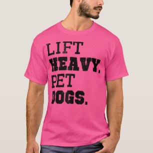 Lift Heavy Pet Dogs Funny Gym Workout Weinig Lifti T-shirt