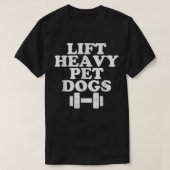 Lift Heavy Pet Dogs Funny Quote Weight Lifting Tra T-shirt (Design voorkant)