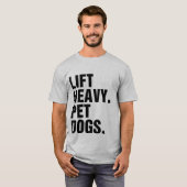 Lift Heavy Pet Dogs T-shirt (Voorkant volledig)