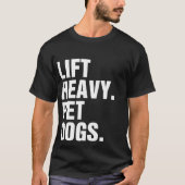 Lift Heavy Pet Dogs T-shirt (Voorkant)