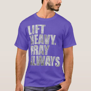 Lift Heavy Pray Altijd Draaiende Christelijke krac T-shirt