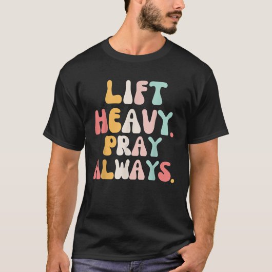 Lift Heavy Pray Altijd Gewichtheffen Christelijk g T-shirt (Voorkant)