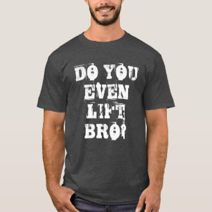Lift je zelfs Bro? Geschiktheid voor gewichtstoena T-shirt