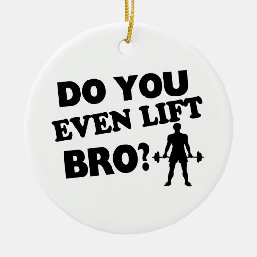 Lift je zelfs Bro? Keramisch Ornament (Voorkant)