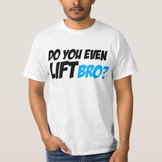 Lift je zelfs Bro T-shirt (Voorkant)