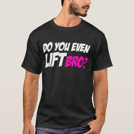 Lift je zelfs Bro T-shirt (Voorkant)
