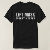 Lift Mask Insert Coffee Java Lover Funny T-shirt (Design voorkant)