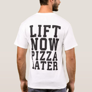 Lift nu, Pizza Later - Funny Novelty Gym T-shirt