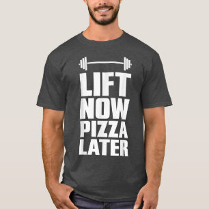 Lift nu Pizza later gewicht T-shirt