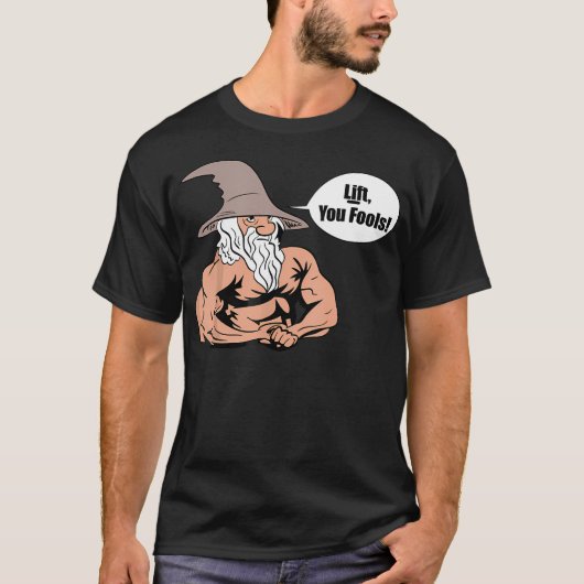 Lift You Fools Wizard Gewichtheffen Bodybuilding G T-shirt (Voorkant)