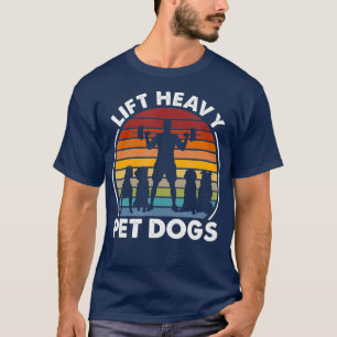 Lift Zware Huisdier Honden Grappige Fitness Gewich T-shirt