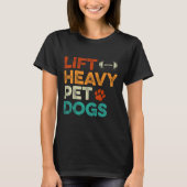 Lift Zware Huisdier Honden Gym Workout Pet Lover C T-shirt (Voorkant)