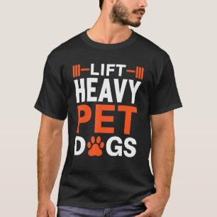 Lift Zware Huisdier Honden Voor Hond En Gym T-shirt