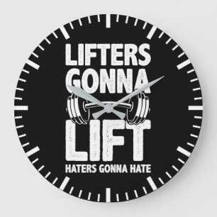 Lifters Gonna Lift, Haters Gonna Hate - Funny Gym Grote Klok