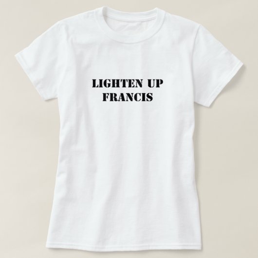 Lighten up Francis T-shirt (Design voorkant)