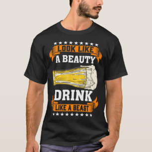 Lijk een schoonheid, drink als een beest Bier drin T-shirt