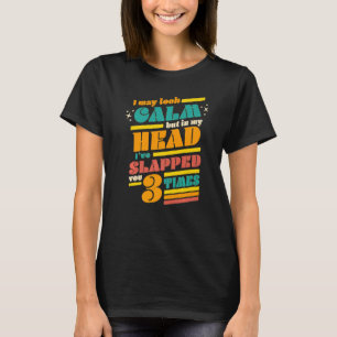 Lijk rustig maar in mijn hoofd heb ik je 3 keer ge t-shirt