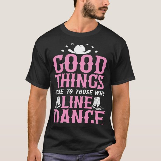 Lijn dansen leraar Goede dingen komen naar Tho T-shirt (Voorkant)
