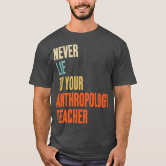 Lijn nooit naar je antropologie leraar antropolog t-shirt