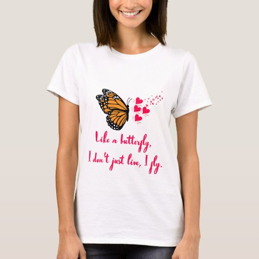 Like a butterfly, I don’t just live, I fly. Design T-shirt (Voorkant)