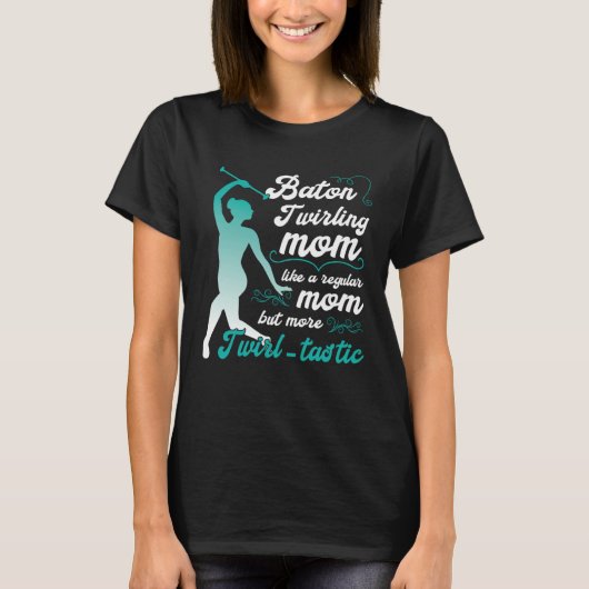 like a regular mom but more Twirl tastic  baton tw T-shirt (Voorkant)
