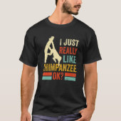 Like Chimpanzee Ok Monkey Chimp Ape Wildlife Chimp T-shirt (Voorkant)